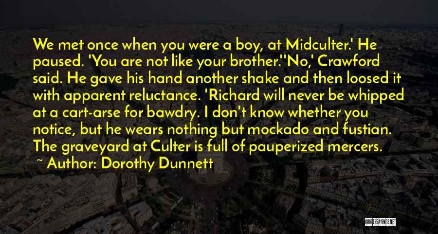 Dorothy Dunnett Quotes: We Met Once When You Were A Boy, At Midculter.' He Paused. 'you Are Not Like Your Brother.''no,' Crawford Said.