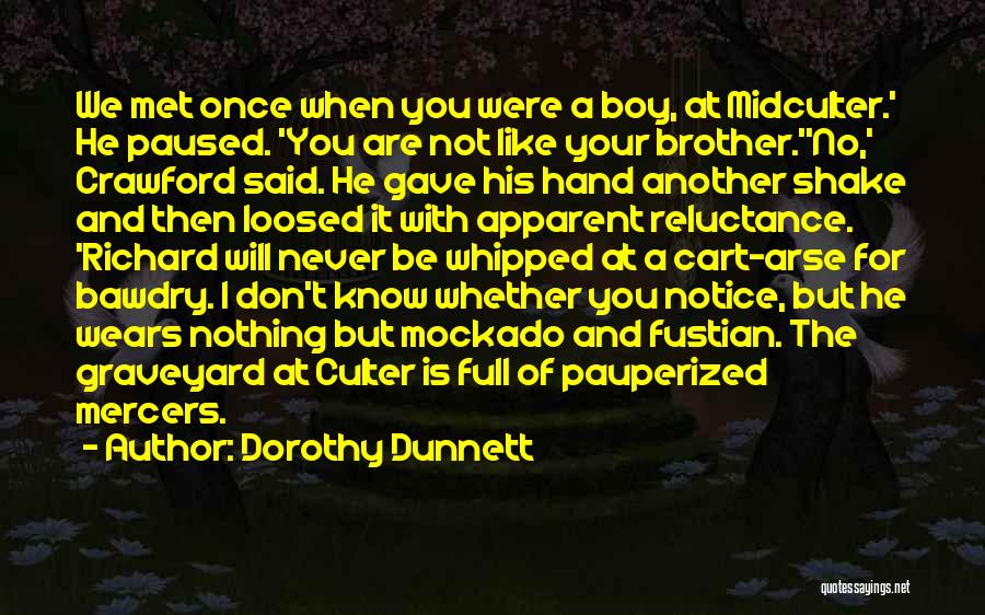 Dorothy Dunnett Quotes: We Met Once When You Were A Boy, At Midculter.' He Paused. 'you Are Not Like Your Brother.''no,' Crawford Said.