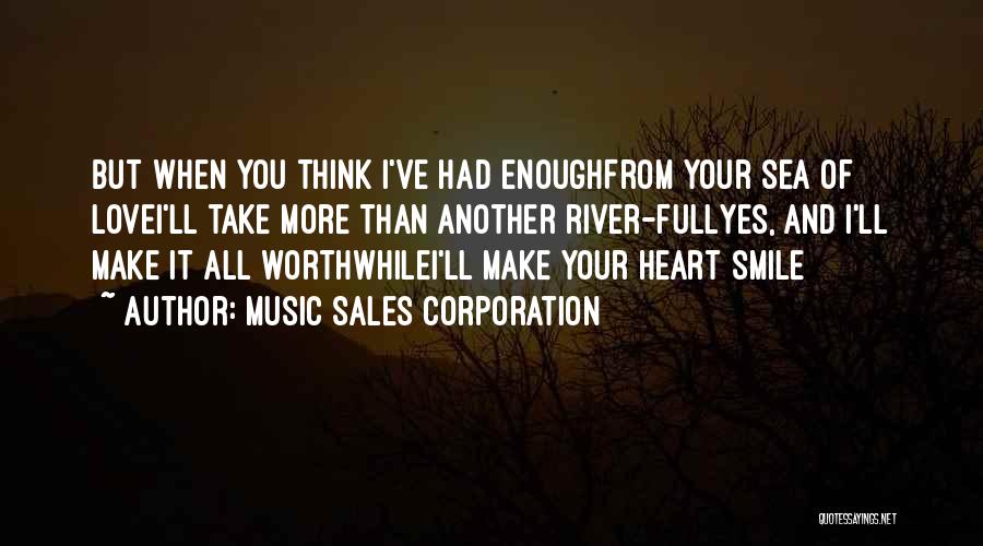 Music Sales Corporation Quotes: But When You Think I've Had Enoughfrom Your Sea Of Lovei'll Take More Than Another River-fullyes, And I'll Make It