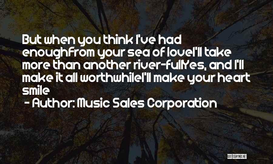 Music Sales Corporation Quotes: But When You Think I've Had Enoughfrom Your Sea Of Lovei'll Take More Than Another River-fullyes, And I'll Make It