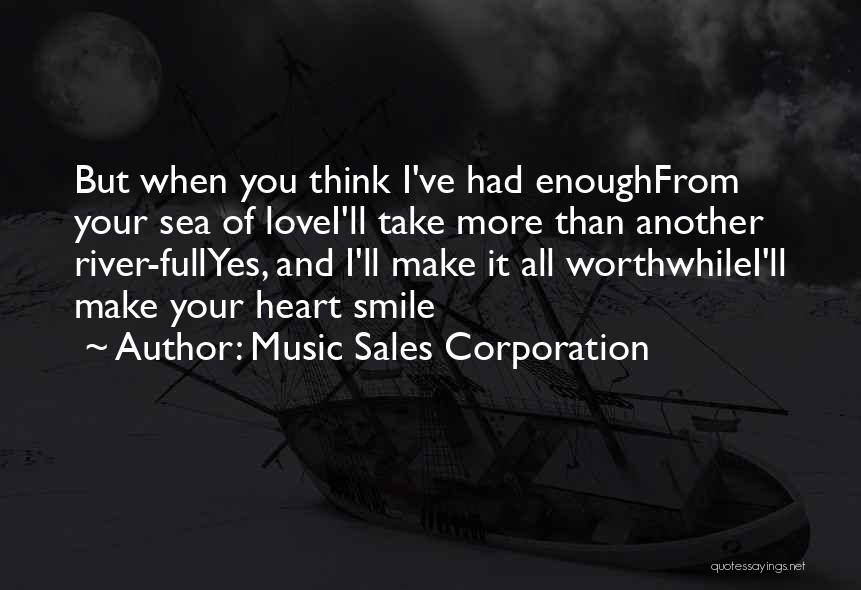 Music Sales Corporation Quotes: But When You Think I've Had Enoughfrom Your Sea Of Lovei'll Take More Than Another River-fullyes, And I'll Make It