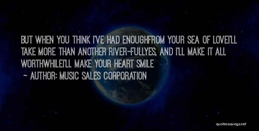 Music Sales Corporation Quotes: But When You Think I've Had Enoughfrom Your Sea Of Lovei'll Take More Than Another River-fullyes, And I'll Make It