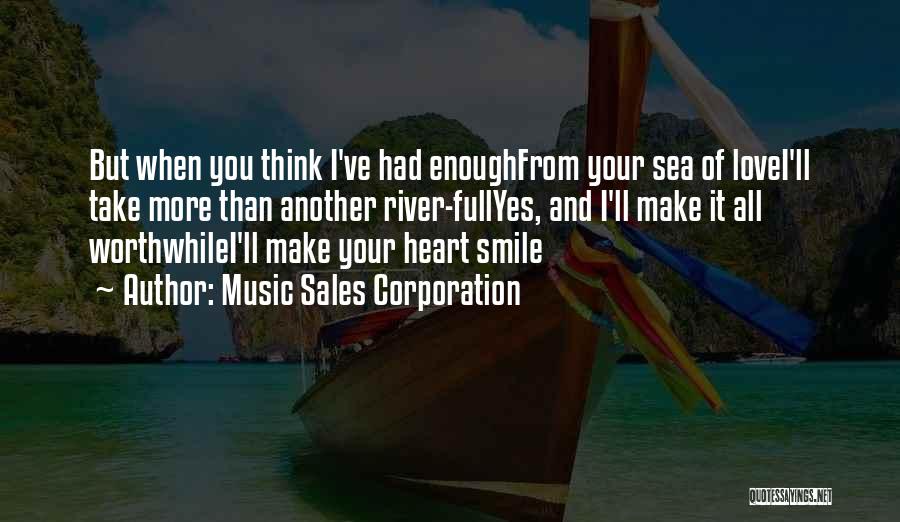 Music Sales Corporation Quotes: But When You Think I've Had Enoughfrom Your Sea Of Lovei'll Take More Than Another River-fullyes, And I'll Make It