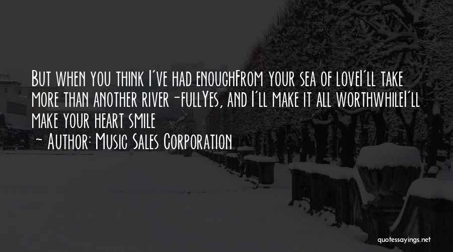 Music Sales Corporation Quotes: But When You Think I've Had Enoughfrom Your Sea Of Lovei'll Take More Than Another River-fullyes, And I'll Make It