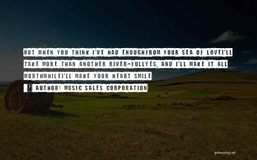 Music Sales Corporation Quotes: But When You Think I've Had Enoughfrom Your Sea Of Lovei'll Take More Than Another River-fullyes, And I'll Make It