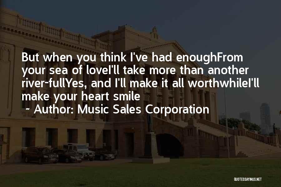 Music Sales Corporation Quotes: But When You Think I've Had Enoughfrom Your Sea Of Lovei'll Take More Than Another River-fullyes, And I'll Make It