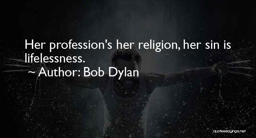 Bob Dylan Quotes: Her Profession's Her Religion, Her Sin Is Lifelessness.