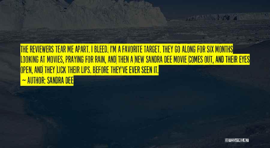 Sandra Dee Quotes: The Reviewers Tear Me Apart. I Bleed. I'm A Favorite Target. They Go Along For Six Months Looking At Movies,