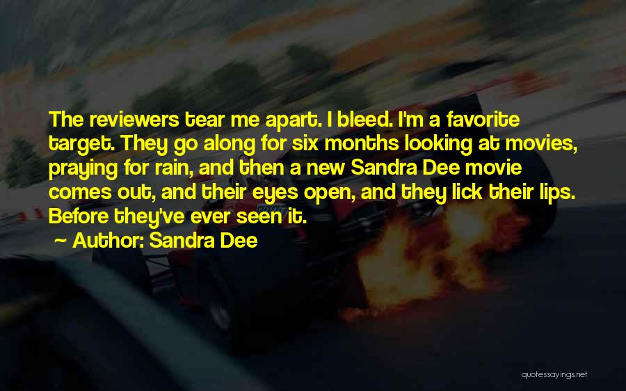 Sandra Dee Quotes: The Reviewers Tear Me Apart. I Bleed. I'm A Favorite Target. They Go Along For Six Months Looking At Movies,