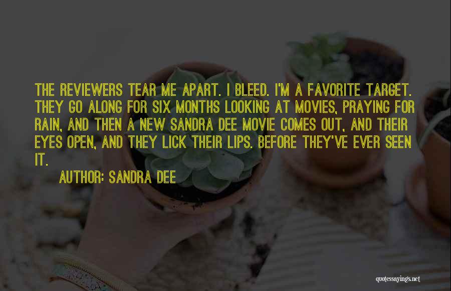 Sandra Dee Quotes: The Reviewers Tear Me Apart. I Bleed. I'm A Favorite Target. They Go Along For Six Months Looking At Movies,