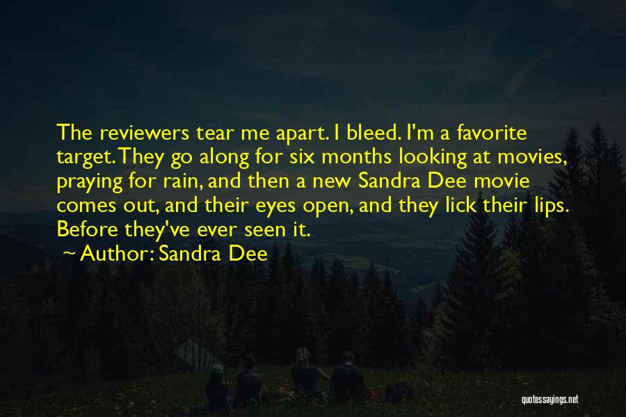 Sandra Dee Quotes: The Reviewers Tear Me Apart. I Bleed. I'm A Favorite Target. They Go Along For Six Months Looking At Movies,