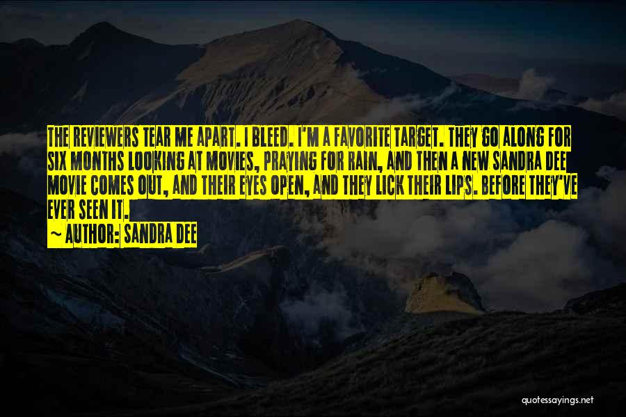 Sandra Dee Quotes: The Reviewers Tear Me Apart. I Bleed. I'm A Favorite Target. They Go Along For Six Months Looking At Movies,