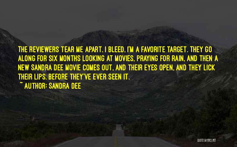 Sandra Dee Quotes: The Reviewers Tear Me Apart. I Bleed. I'm A Favorite Target. They Go Along For Six Months Looking At Movies,