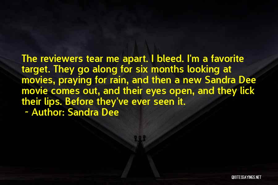 Sandra Dee Quotes: The Reviewers Tear Me Apart. I Bleed. I'm A Favorite Target. They Go Along For Six Months Looking At Movies,