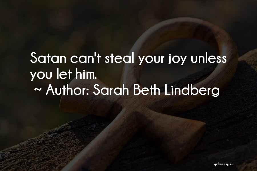 Sarah Beth Lindberg Quotes: Satan Can't Steal Your Joy Unless You Let Him.