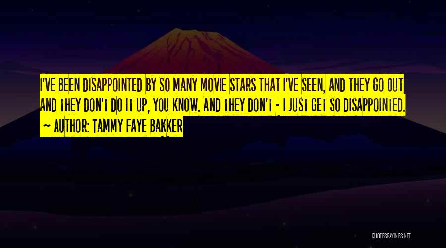 Tammy Faye Bakker Quotes: I've Been Disappointed By So Many Movie Stars That I've Seen, And They Go Out And They Don't Do It