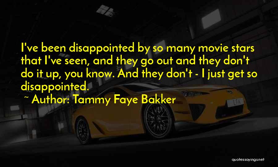 Tammy Faye Bakker Quotes: I've Been Disappointed By So Many Movie Stars That I've Seen, And They Go Out And They Don't Do It