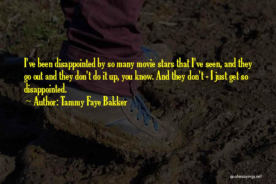 Tammy Faye Bakker Quotes: I've Been Disappointed By So Many Movie Stars That I've Seen, And They Go Out And They Don't Do It