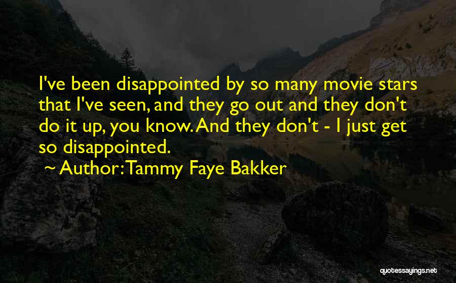 Tammy Faye Bakker Quotes: I've Been Disappointed By So Many Movie Stars That I've Seen, And They Go Out And They Don't Do It