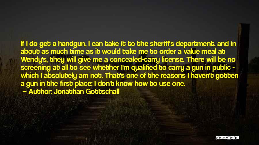 Jonathan Gottschall Quotes: If I Do Get A Handgun, I Can Take It To The Sheriff's Department, And In About As Much Time