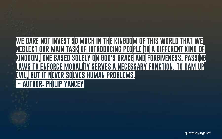 Philip Yancey Quotes: We Dare Not Invest So Much In The Kingdom Of This World That We Neglect Our Main Task Of Introducing