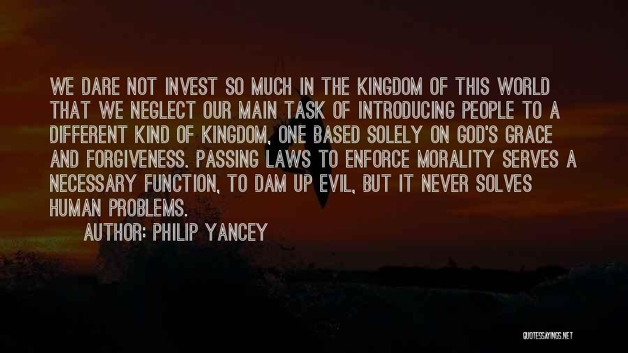 Philip Yancey Quotes: We Dare Not Invest So Much In The Kingdom Of This World That We Neglect Our Main Task Of Introducing