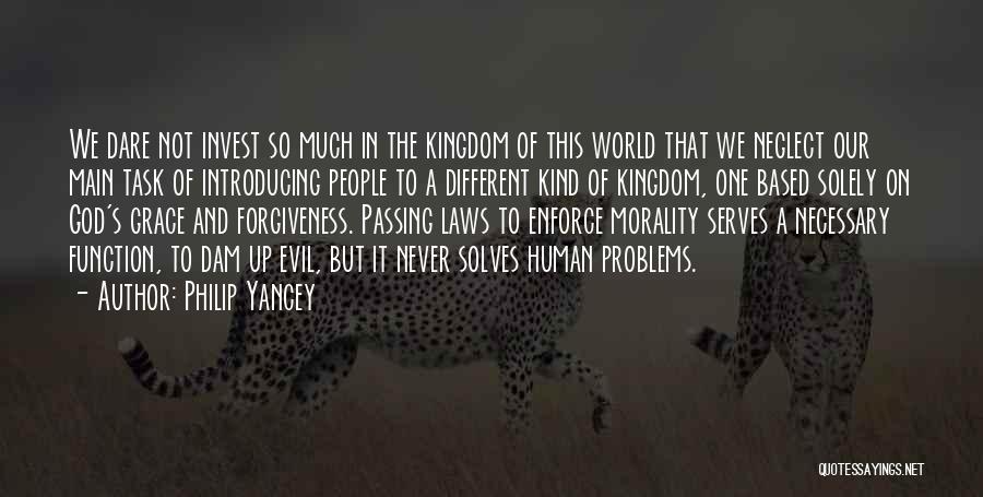 Philip Yancey Quotes: We Dare Not Invest So Much In The Kingdom Of This World That We Neglect Our Main Task Of Introducing