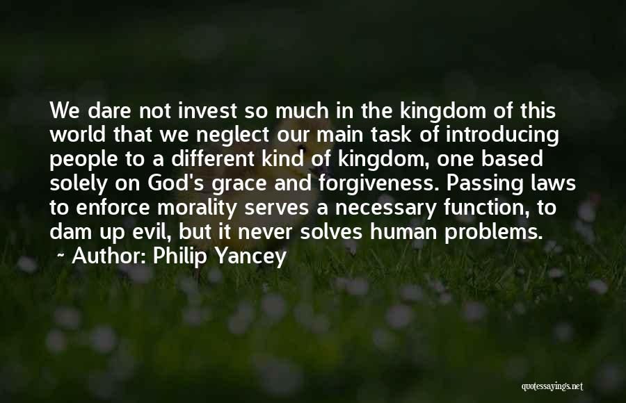 Philip Yancey Quotes: We Dare Not Invest So Much In The Kingdom Of This World That We Neglect Our Main Task Of Introducing