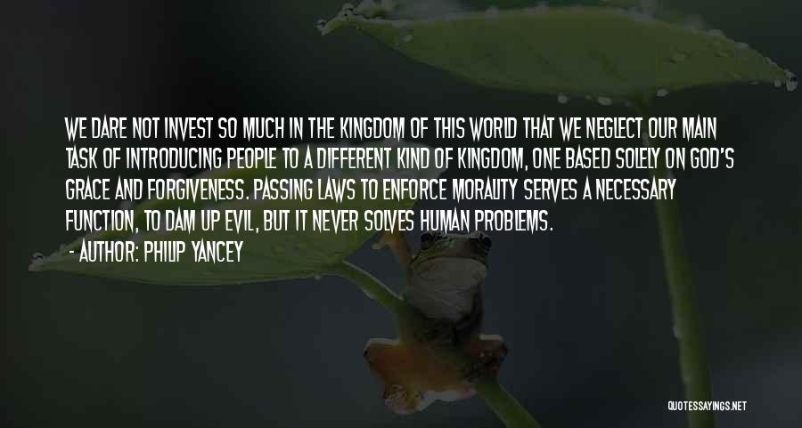 Philip Yancey Quotes: We Dare Not Invest So Much In The Kingdom Of This World That We Neglect Our Main Task Of Introducing