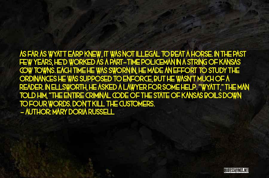 Mary Doria Russell Quotes: As Far As Wyatt Earp Knew, It Was Not Illegal To Beat A Horse. In The Past Few Years, He'd