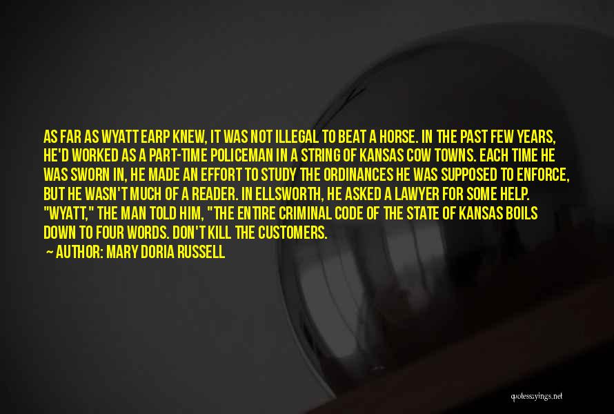 Mary Doria Russell Quotes: As Far As Wyatt Earp Knew, It Was Not Illegal To Beat A Horse. In The Past Few Years, He'd