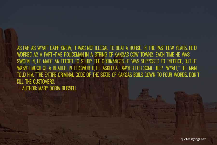 Mary Doria Russell Quotes: As Far As Wyatt Earp Knew, It Was Not Illegal To Beat A Horse. In The Past Few Years, He'd