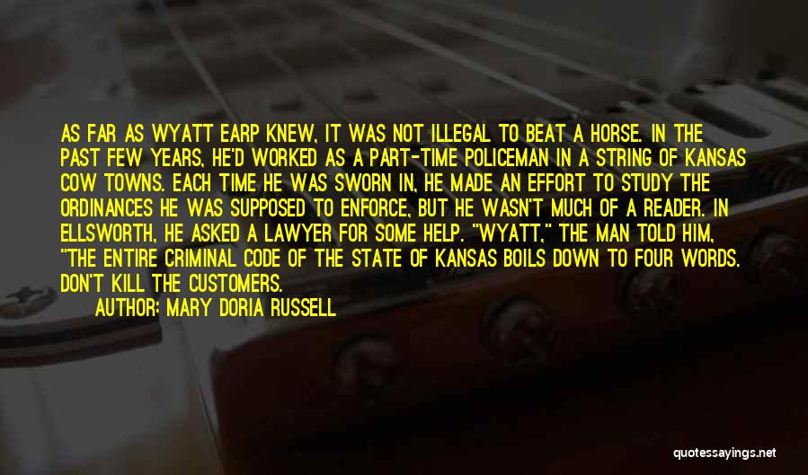 Mary Doria Russell Quotes: As Far As Wyatt Earp Knew, It Was Not Illegal To Beat A Horse. In The Past Few Years, He'd