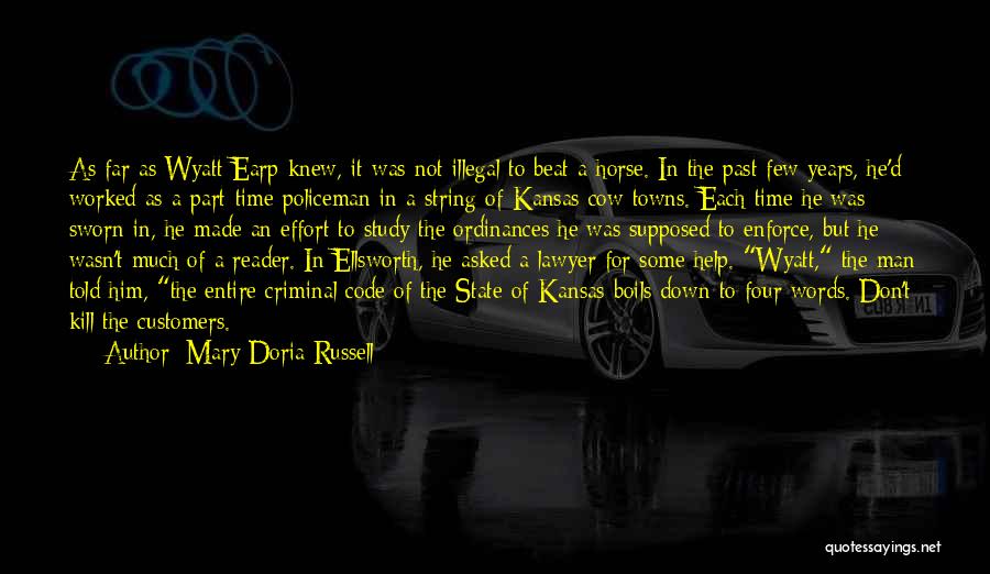 Mary Doria Russell Quotes: As Far As Wyatt Earp Knew, It Was Not Illegal To Beat A Horse. In The Past Few Years, He'd