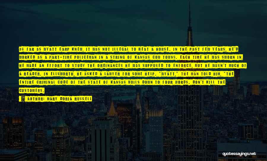 Mary Doria Russell Quotes: As Far As Wyatt Earp Knew, It Was Not Illegal To Beat A Horse. In The Past Few Years, He'd