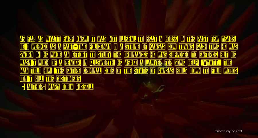 Mary Doria Russell Quotes: As Far As Wyatt Earp Knew, It Was Not Illegal To Beat A Horse. In The Past Few Years, He'd