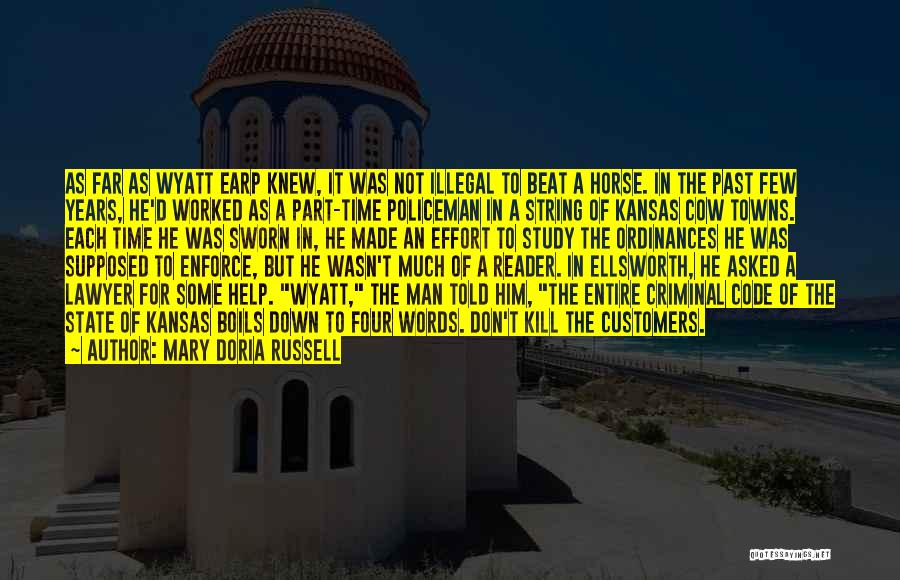 Mary Doria Russell Quotes: As Far As Wyatt Earp Knew, It Was Not Illegal To Beat A Horse. In The Past Few Years, He'd