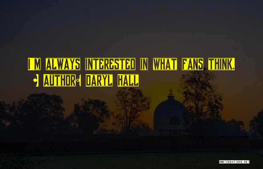Daryl Hall Quotes: I'm Always Interested In What Fans Think.