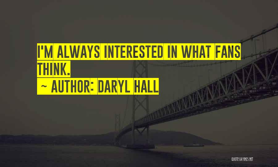 Daryl Hall Quotes: I'm Always Interested In What Fans Think.