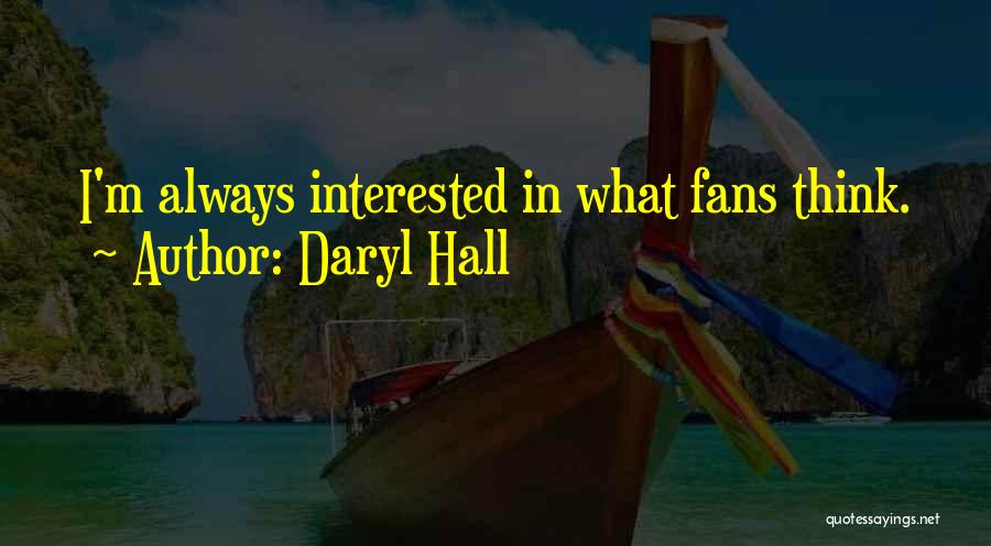 Daryl Hall Quotes: I'm Always Interested In What Fans Think.