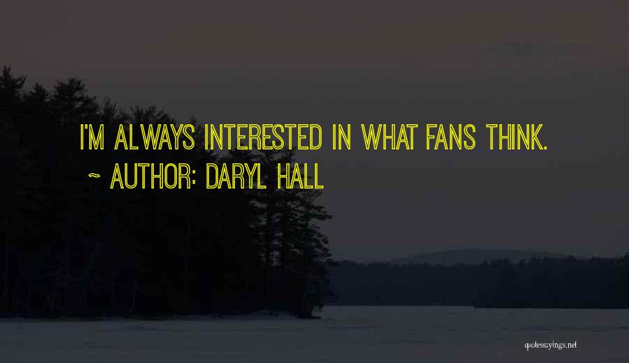 Daryl Hall Quotes: I'm Always Interested In What Fans Think.