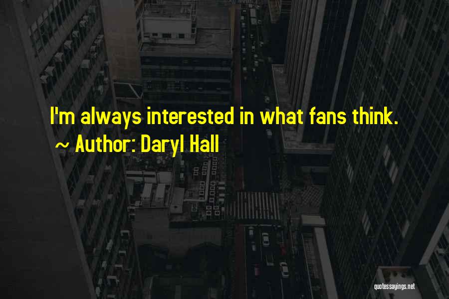 Daryl Hall Quotes: I'm Always Interested In What Fans Think.