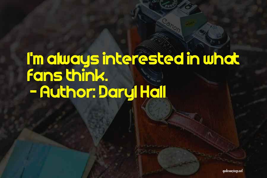 Daryl Hall Quotes: I'm Always Interested In What Fans Think.