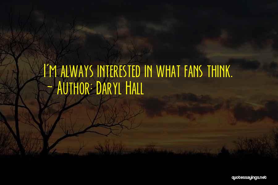 Daryl Hall Quotes: I'm Always Interested In What Fans Think.