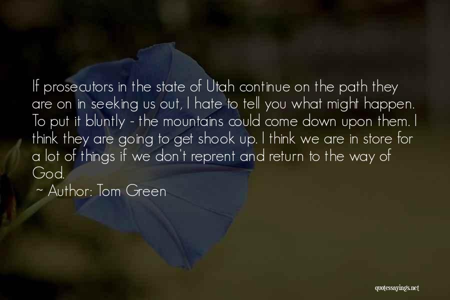 Tom Green Quotes: If Prosecutors In The State Of Utah Continue On The Path They Are On In Seeking Us Out, I Hate