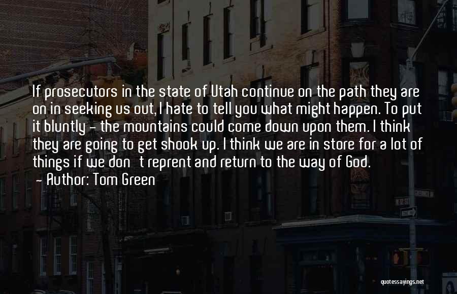 Tom Green Quotes: If Prosecutors In The State Of Utah Continue On The Path They Are On In Seeking Us Out, I Hate
