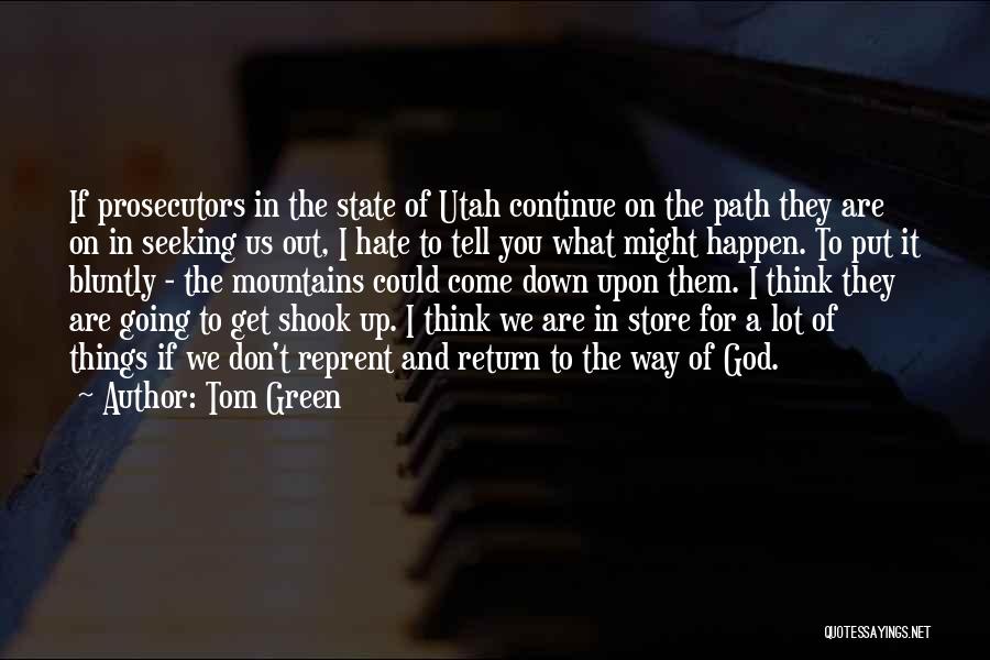 Tom Green Quotes: If Prosecutors In The State Of Utah Continue On The Path They Are On In Seeking Us Out, I Hate