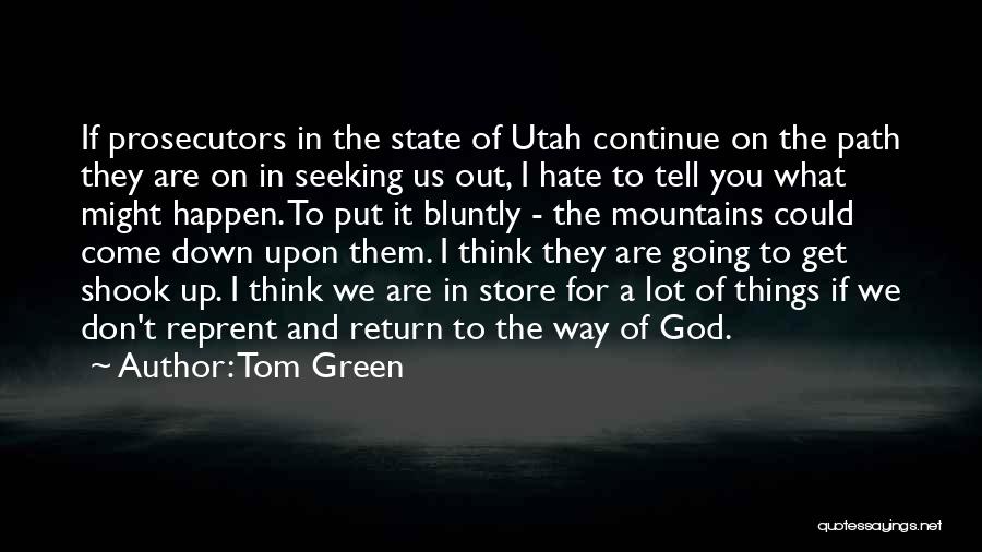 Tom Green Quotes: If Prosecutors In The State Of Utah Continue On The Path They Are On In Seeking Us Out, I Hate