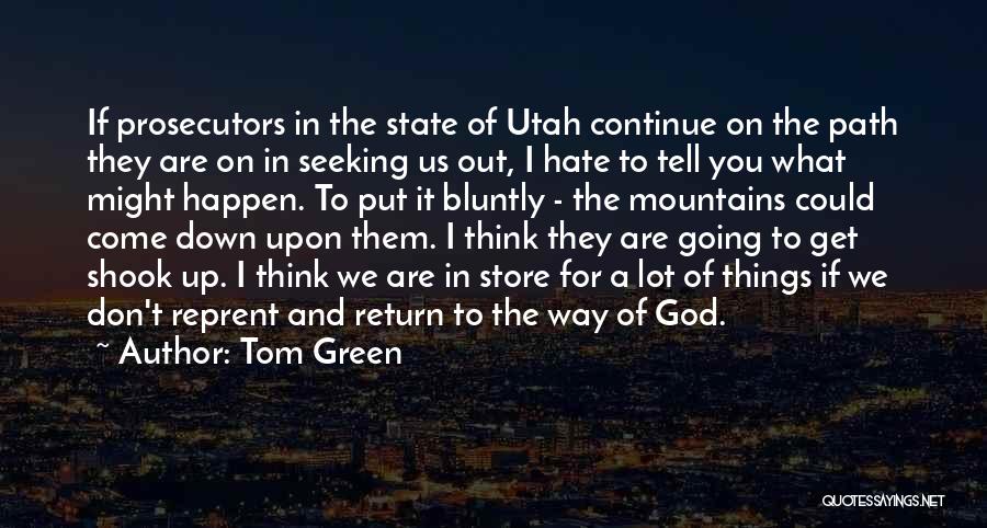 Tom Green Quotes: If Prosecutors In The State Of Utah Continue On The Path They Are On In Seeking Us Out, I Hate