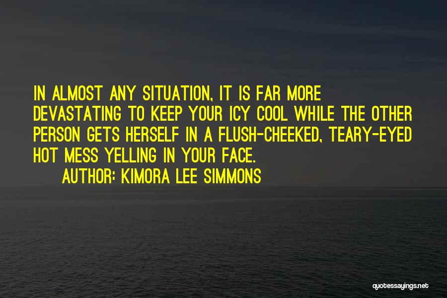 Kimora Lee Simmons Quotes: In Almost Any Situation, It Is Far More Devastating To Keep Your Icy Cool While The Other Person Gets Herself